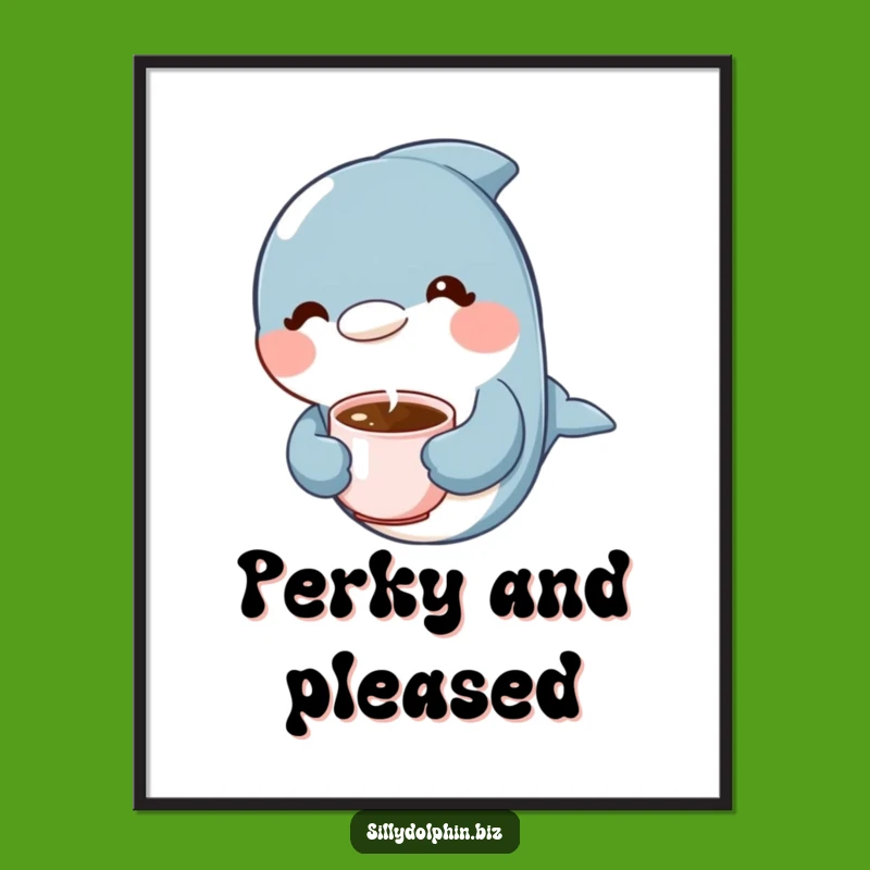 Funny Dolphin Coffee Poster: Relaxing Dolphin Art, Great Funny Gift