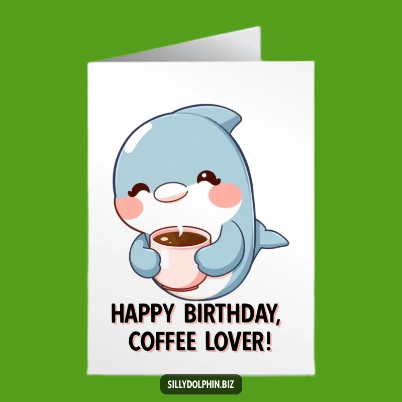 Free Printable Birthday Card: Relaxed Dolphin Coffee - Funny Downloadable Gift